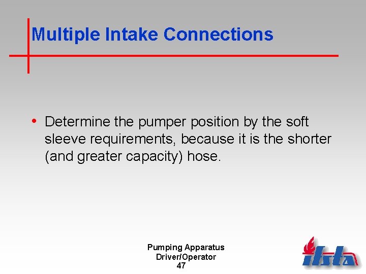 Multiple Intake Connections • Determine the pumper position by the soft sleeve requirements, because