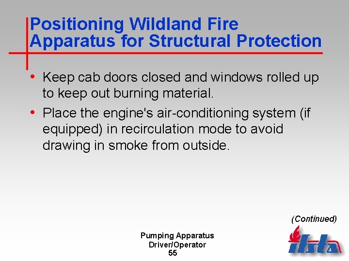 Positioning Wildland Fire Apparatus for Structural Protection • Keep cab doors closed and windows