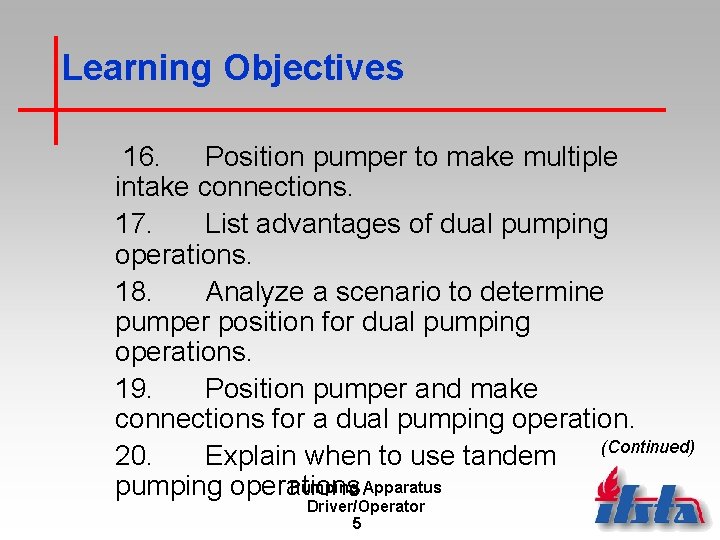 Learning Objectives 16. Position pumper to make multiple intake connections. 17. List advantages of
