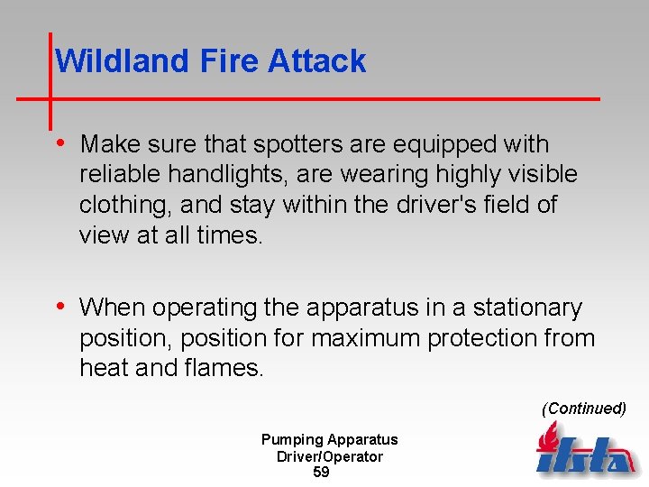 Wildland Fire Attack • Make sure that spotters are equipped with reliable handlights, are