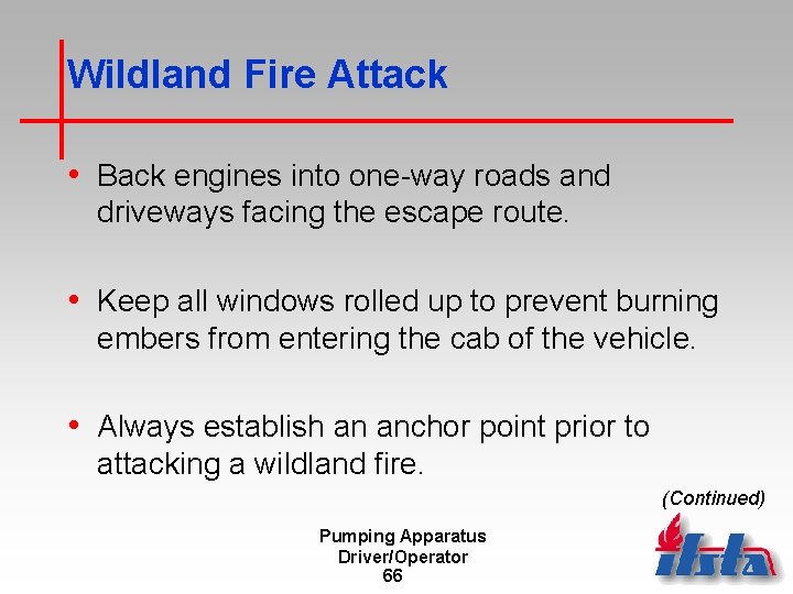 Wildland Fire Attack • Back engines into one-way roads and driveways facing the escape