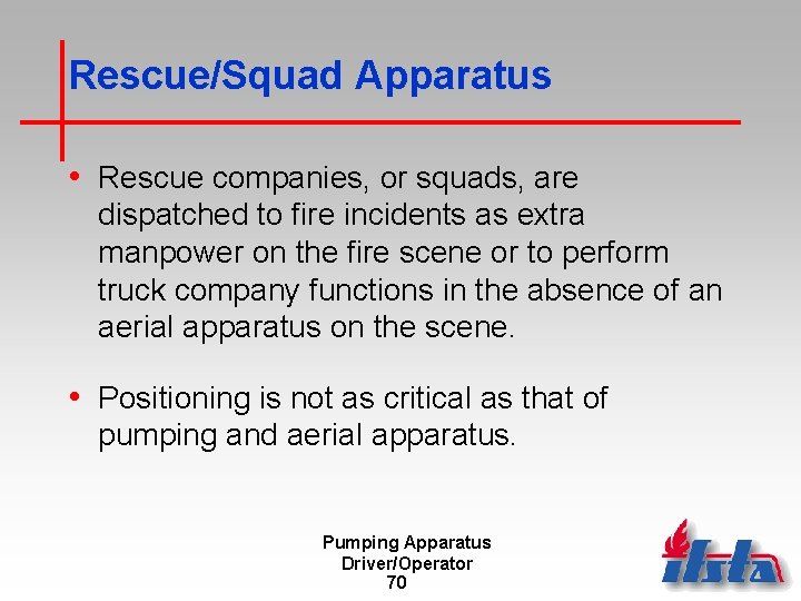 Rescue/Squad Apparatus • Rescue companies, or squads, are dispatched to fire incidents as extra
