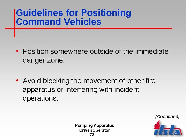 Guidelines for Positioning Command Vehicles • Position somewhere outside of the immediate danger zone.