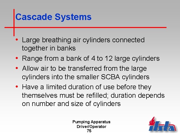Cascade Systems • Large breathing air cylinders connected together in banks • Range from