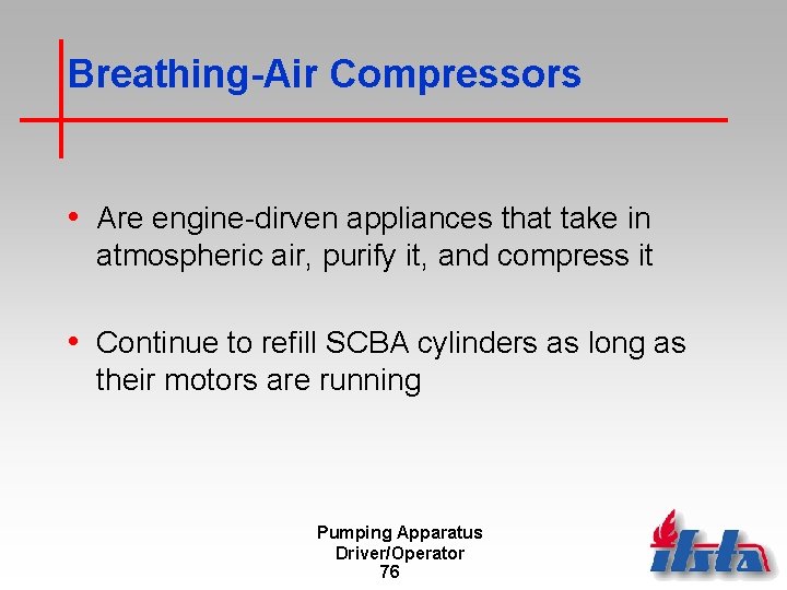 Breathing-Air Compressors • Are engine-dirven appliances that take in atmospheric air, purify it, and