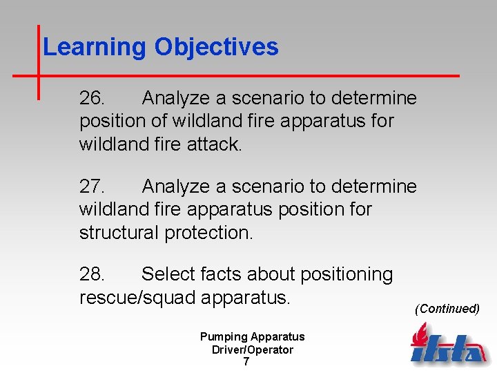 Learning Objectives 26. Analyze a scenario to determine position of wildland fire apparatus for