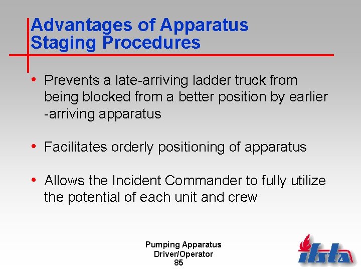Advantages of Apparatus Staging Procedures • Prevents a late-arriving ladder truck from being blocked