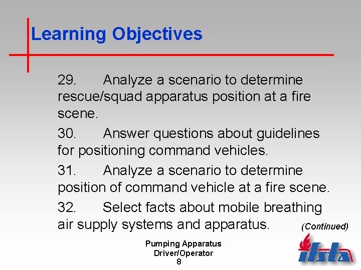 Learning Objectives 29. Analyze a scenario to determine rescue/squad apparatus position at a fire
