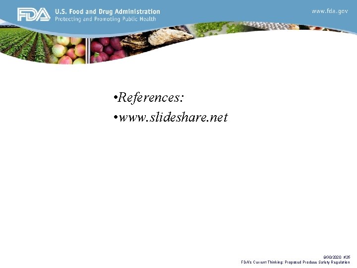  • References: • www. slideshare. net 9/30/2020 #25 FDA’s Current Thinking: Proposed Produce