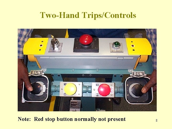 Two-Hand Trips/Controls Note: Red stop button normally not present 8 