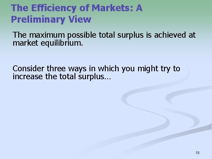 The Efficiency of Markets: A Preliminary View The maximum possible total surplus is achieved