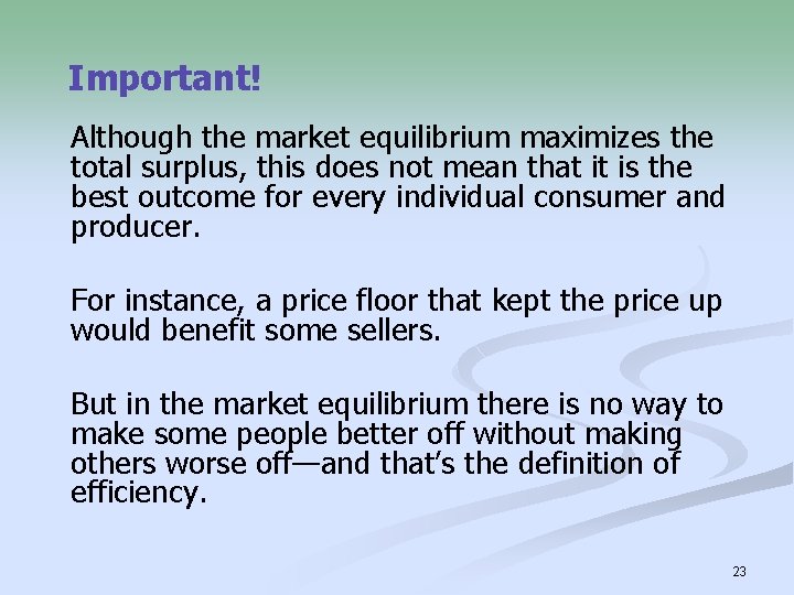 Important! Although the market equilibrium maximizes the total surplus, this does not mean that