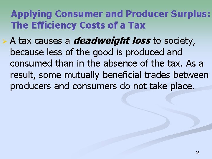 Applying Consumer and Producer Surplus: The Efficiency Costs of a Tax Ø A tax