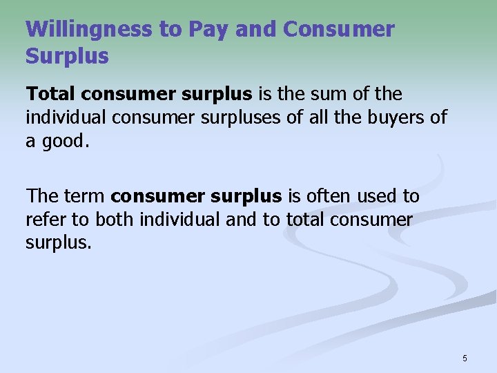 Willingness to Pay and Consumer Surplus Total consumer surplus is the sum of the