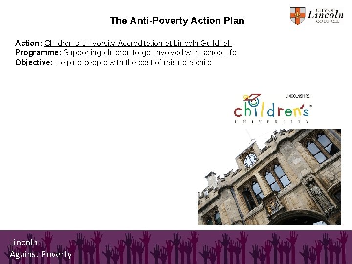 The Anti-Poverty Action Plan Action: Children’s University Accreditation at Lincoln Guildhall Programme: Supporting children