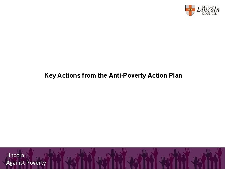 Key Actions from the Anti-Poverty Action Plan Lincoln Against Poverty 