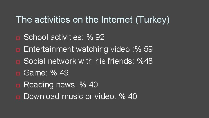 The activities on the Internet (Turkey) School activities: % 92 Entertainment watching video :