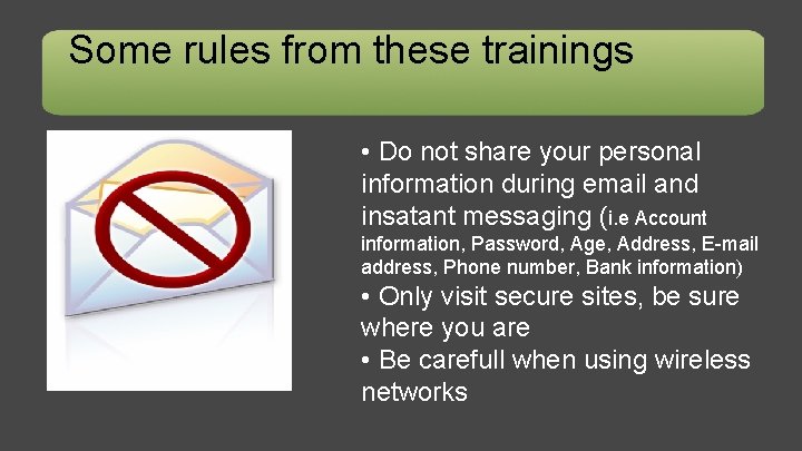 Some rules from these trainings • Do not share your personal information during email
