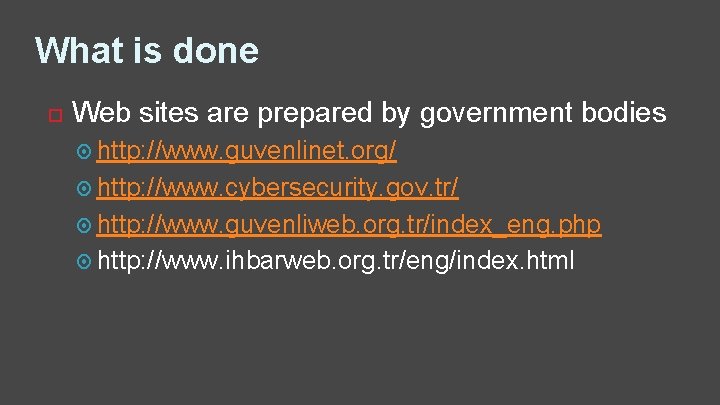 What is done Web sites are prepared by government bodies http: //www. guvenlinet. org/