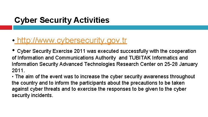 Cyber Security Activities • http: //www. cybersecurity. gov. tr • Cyber Security Exercise 2011