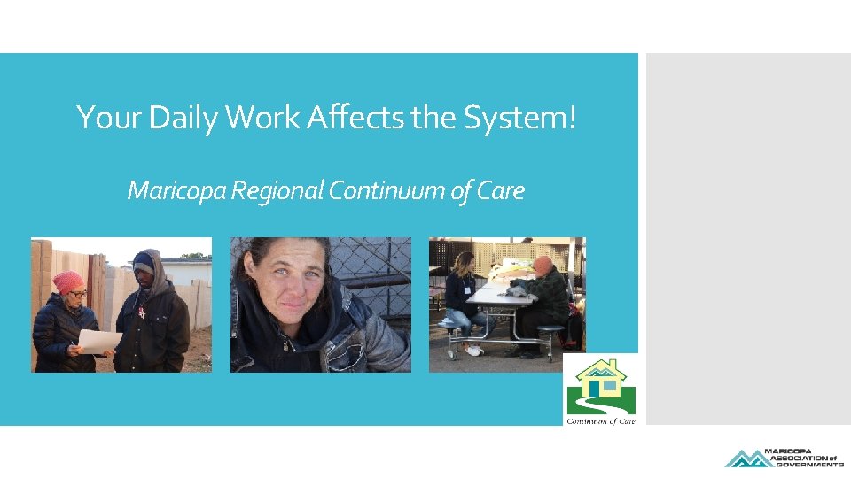 Your Daily Work Affects the System! Maricopa Regional Continuum of Care 