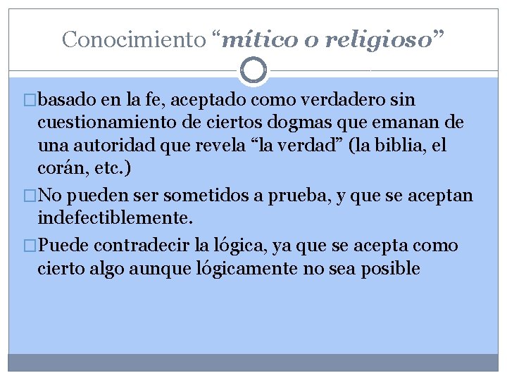 Conocimiento “mítico o religioso” �basado en la fe, aceptado como verdadero sin cuestionamiento de