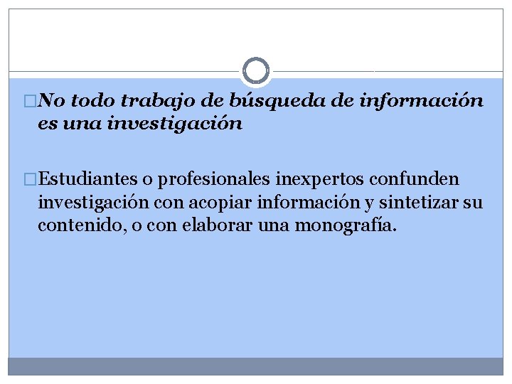 �No todo trabajo de búsqueda de información es una investigación �Estudiantes o profesionales inexpertos