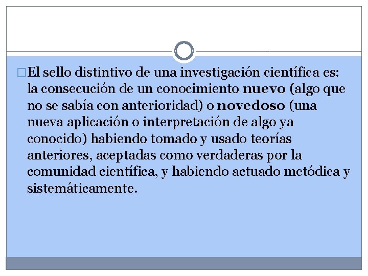 �El sello distintivo de una investigación científica es: la consecución de un conocimiento nuevo