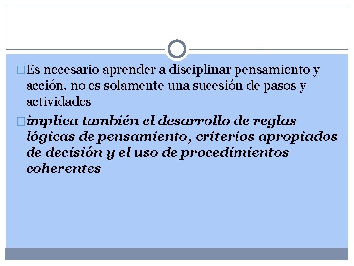 �Es necesario aprender a disciplinar pensamiento y acción, no es solamente una sucesión de