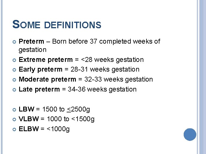 SOME DEFINITIONS Preterm – Born before 37 completed weeks of gestation Extreme preterm =