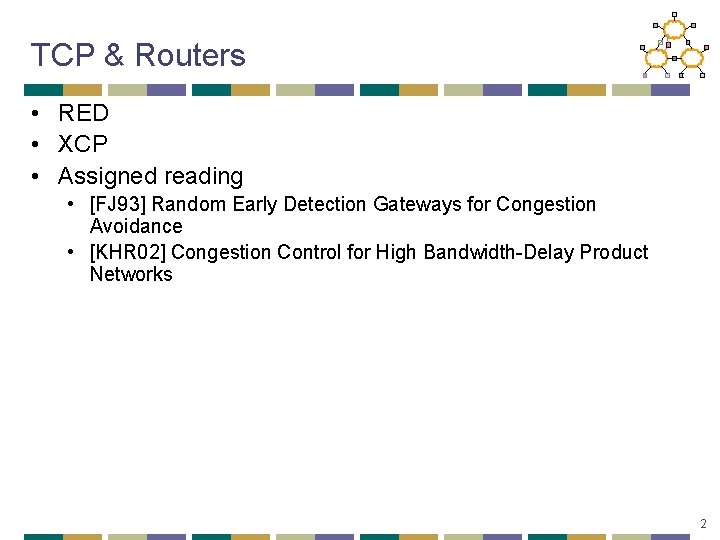 TCP & Routers • RED • XCP • Assigned reading • [FJ 93] Random