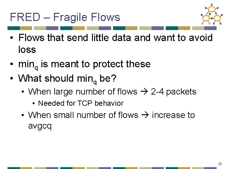 FRED – Fragile Flows • Flows that send little data and want to avoid