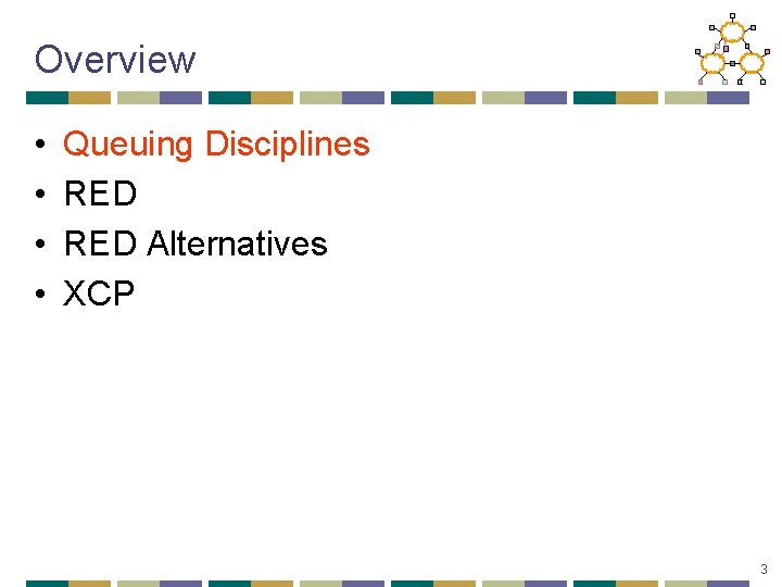 Overview • • Queuing Disciplines RED Alternatives XCP 3 