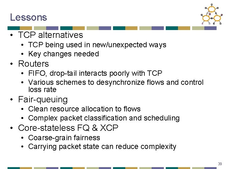 Lessons • TCP alternatives • TCP being used in new/unexpected ways • Key changes