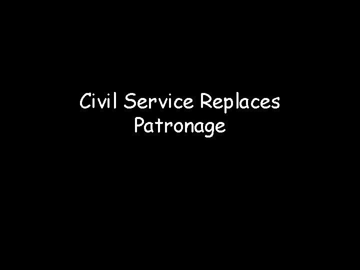 Civil Service Replaces Patronage 