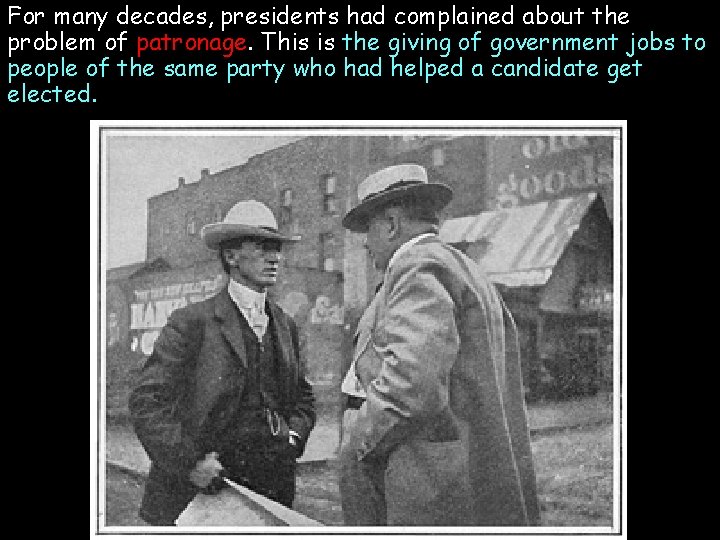 For many decades, presidents had complained about the problem of patronage. This is the For many decades, presidents had complained about the problem of patronage. This is the