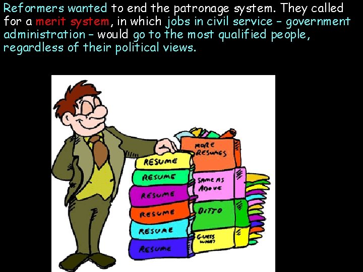 Reformers wanted to end the patronage system. They called for a merit system, in