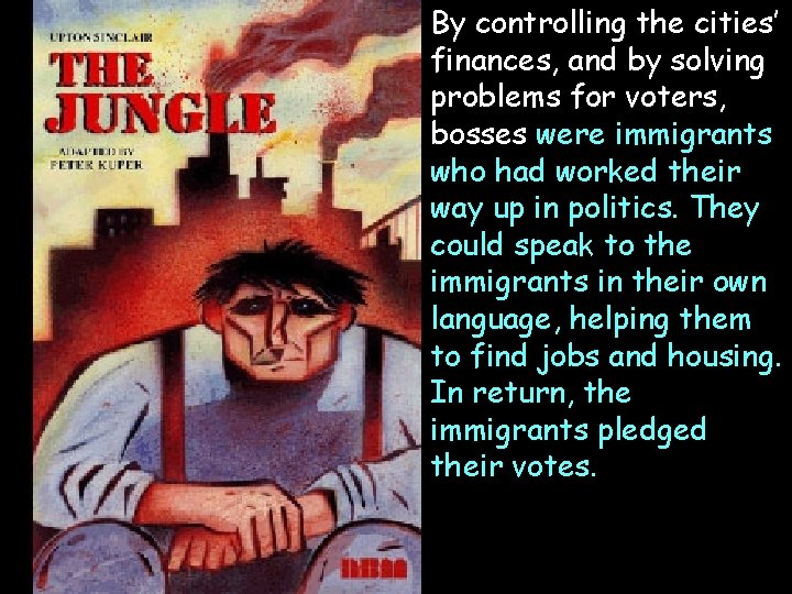 By controlling the cities’ finances, and by solving problems for voters, bosses were immigrants By controlling the cities’ finances, and by solving problems for voters, bosses were immigrants