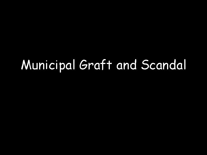 Municipal Graft and Scandal 