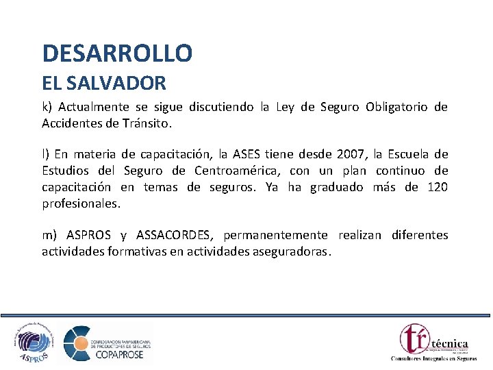 DESARROLLO EL SALVADOR k) Actualmente se sigue discutiendo la Ley de Seguro Obligatorio de