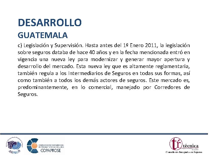 DESARROLLO GUATEMALA c) Legislación y Supervisión. Hasta antes del 1º Enero 2011, la legislación