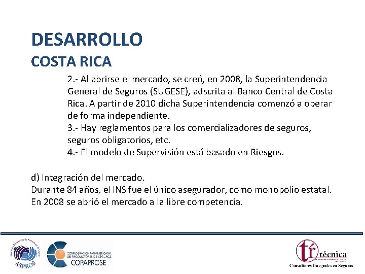 DESARROLLO COSTA RICA 2. - Al abrirse el mercado, se creó, en 2008, la