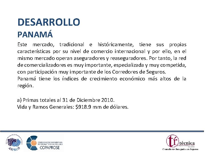 DESARROLLO PANAMÁ Este mercado, tradicional e históricamente, tiene sus propias características por su nivel