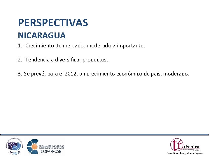 PERSPECTIVAS NICARAGUA 1. - Crecimiento de mercado: moderado a importante. 2. - Tendencia a