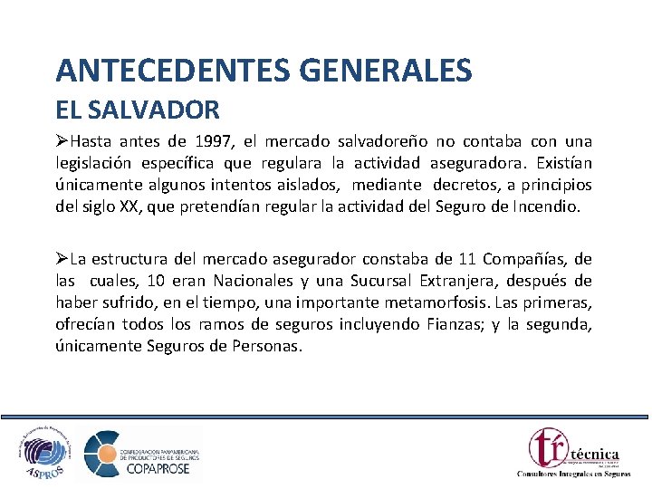 ANTECEDENTES GENERALES EL SALVADOR ØHasta antes de 1997, el mercado salvadoreño no contaba con