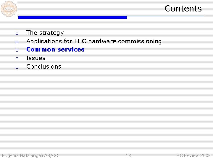 Contents o o o The strategy Applications for LHC hardware commissioning Common services Issues