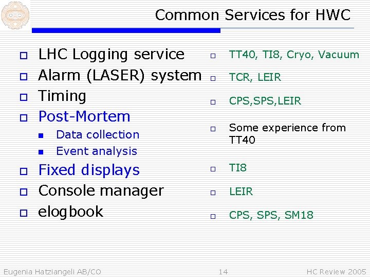 Common Services for HWC o o LHC Logging service Alarm (LASER) system Timing Post-Mortem