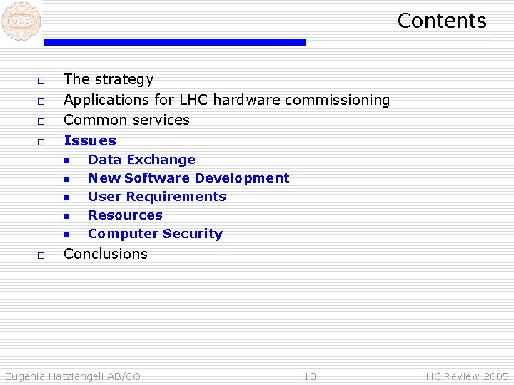 Contents o o The strategy Applications for LHC hardware commissioning Common services Issues n