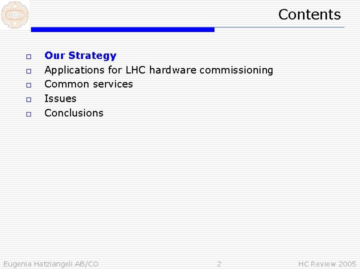 Contents o o o Our Strategy Applications for LHC hardware commissioning Common services Issues
