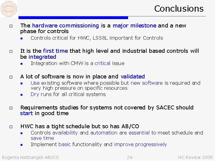Conclusions o The hardware commissioning is a major milestone and a new phase for